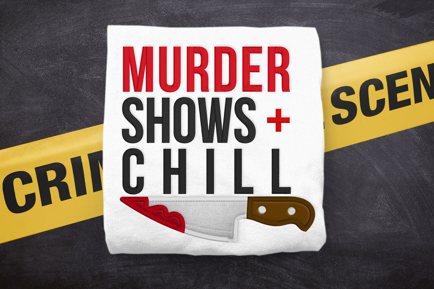 Murder Shows and Chill with Knife Applique Embroidery