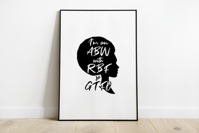 Poster design of a silhouette of a black woman with natural hair in an afro style and the words "I'm an ABW with RBF so GTFO." 