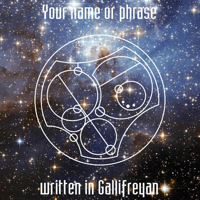 Your name or phrase written in Gallifreyan. Shows an example of Gallifreyan text on a space background.