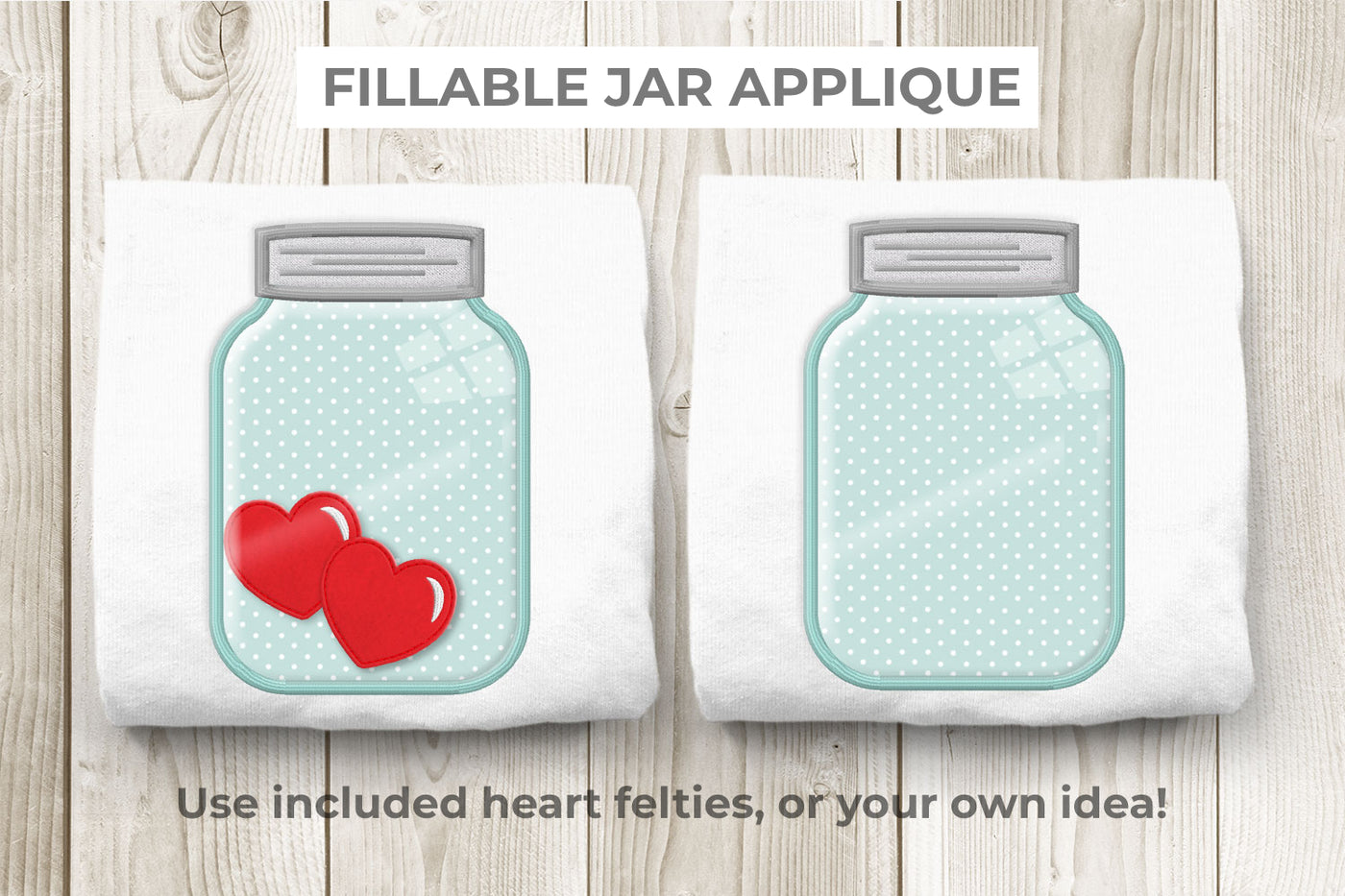 Jar applique with heart felties inside. Text on image reads "Fillable jar applique. Use included heart felties, or your own idea!"