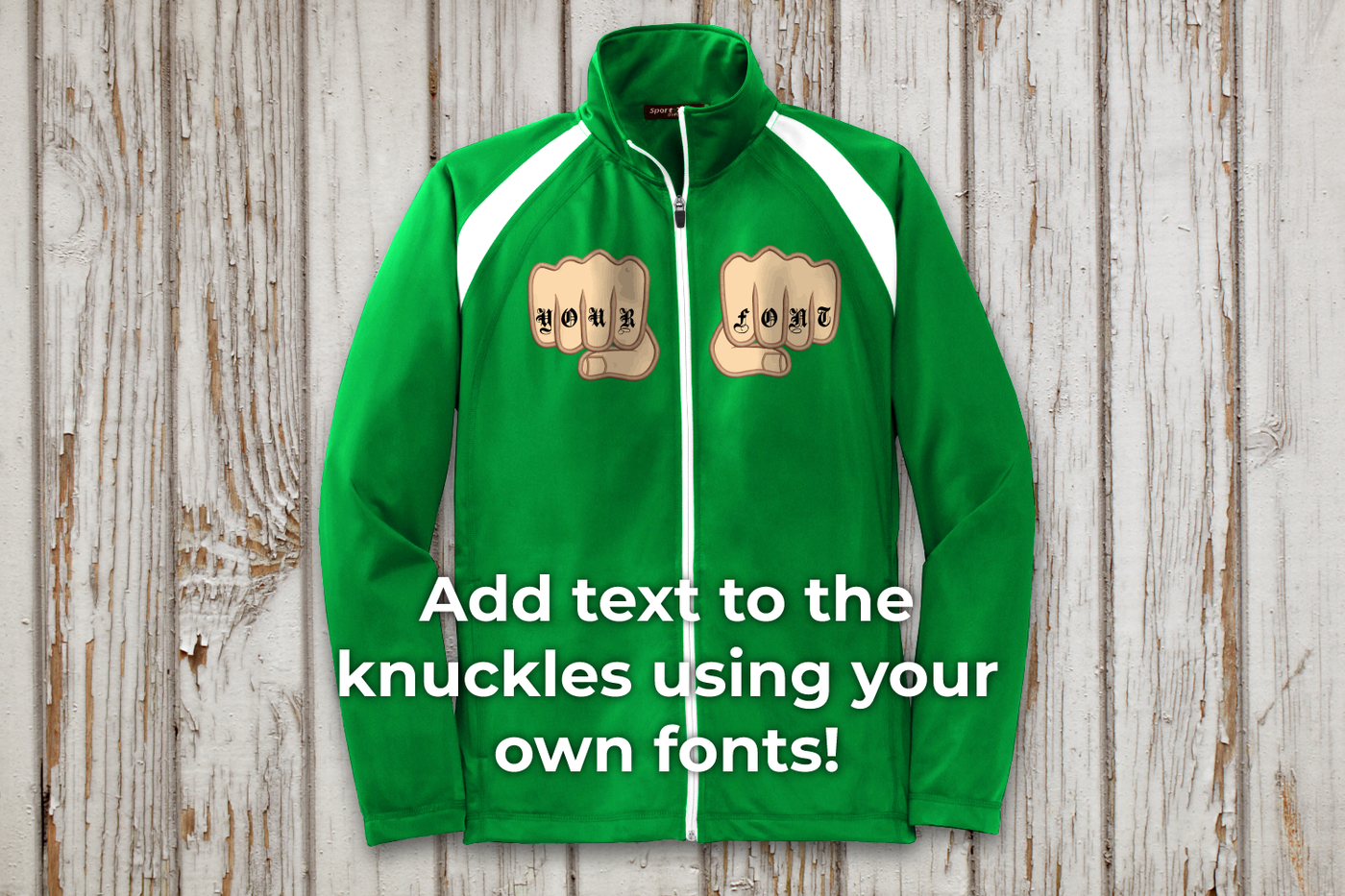 A green track jacket with two applique fists. Added to the knuckles it says "YOUR FONT." On top of the image it says "Add text to the knuckles using your own fonts!"