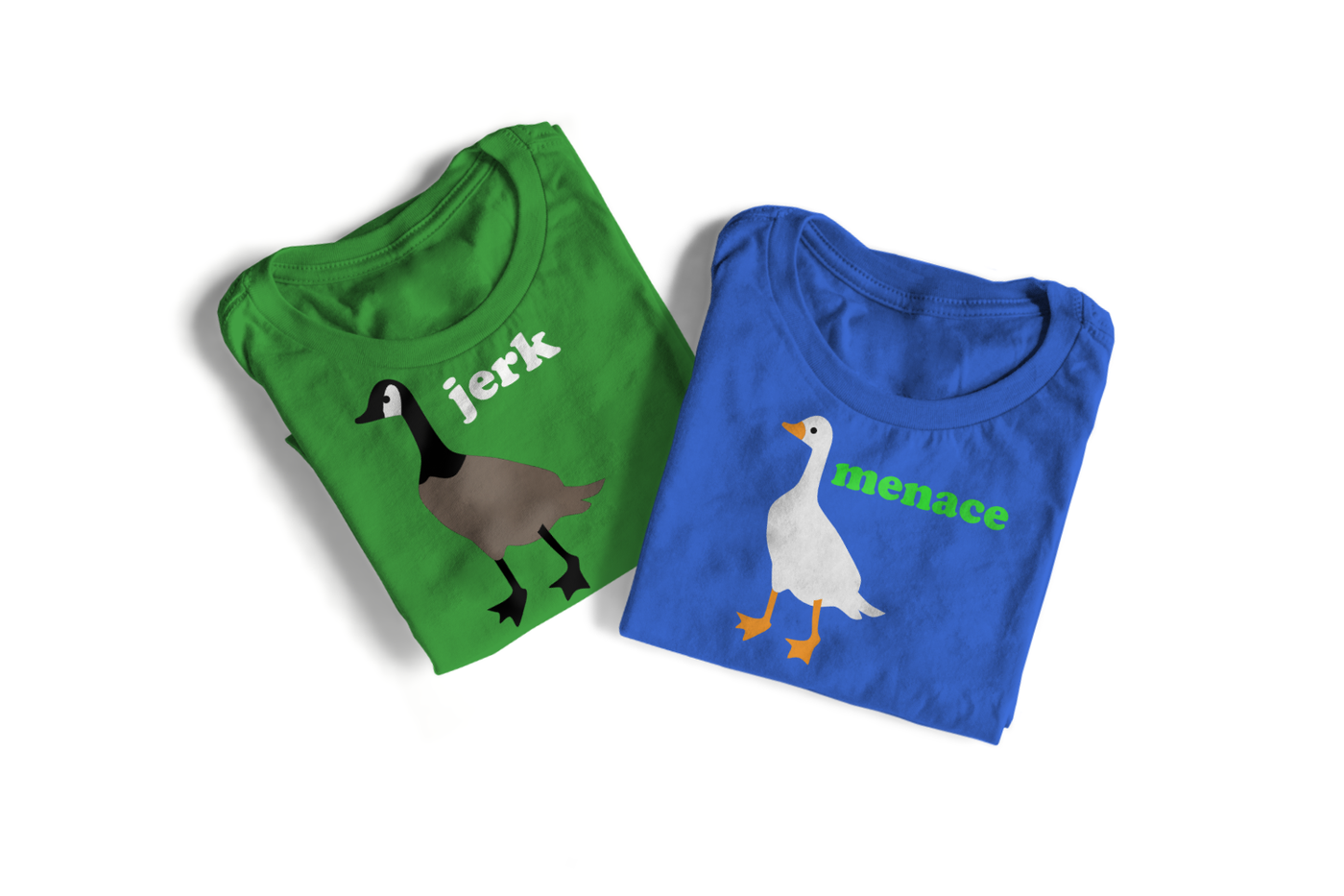 A green tee with a Canadian goose that says "jerk" and a blue tee with a white goose that says "menace."