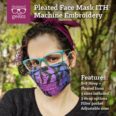 White presenting Latinx woman wears a pleated fabric face mask. Text on top of the image says, "Designed by Geeks pleated face mask ITH Machine Embroidery. Features: 8x8 hoop +, pleated front, 3 sizes included, 3 strap options, filter pocket, adjustable nose.