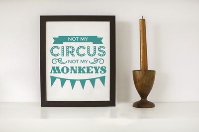 Circus style poster that says "not my circus not my monkeys"