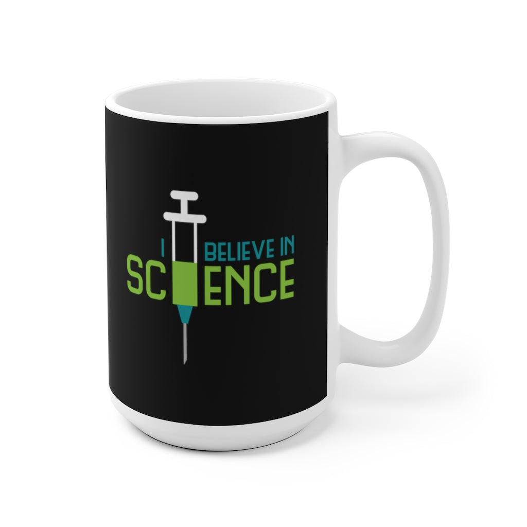 Mug with a design that says "I believe in science" with a syringe.