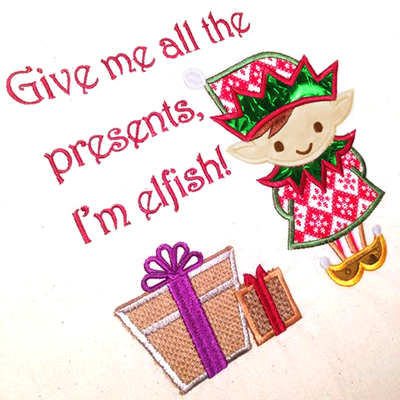 Elf applique with the words "Give me all the presents, I'm elfish!"